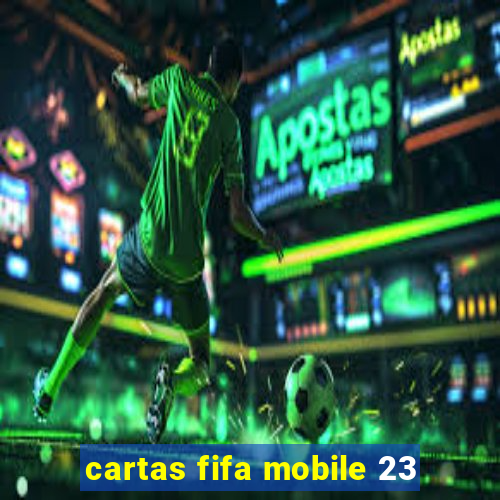 cartas fifa mobile 23